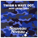 cover: Twism & Wavy Dot. - Now Listen Baby