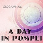 cover: Giogaminus - A Day In Pompei