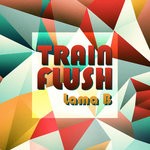 cover: Lama B - Train Flush