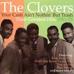 cover: The Clovers - Your Cash Ain't Nothing But Trash: Their Greatest Hits 1951-55