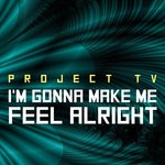 cover: Project Tv - I'm Gonna Make Me Feel Alright