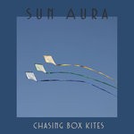 cover: Sun Aura - Chasing Box Kites