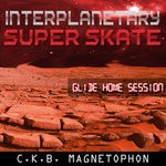 cover: Ckb Magnetophon - Interplanetary Super Skate (Glide Home Session)