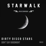 cover: Dirty Disco Stars - Don't Say Goodnight