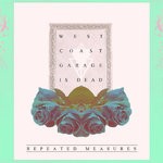 cover: Repeated Measures - West Coast Garage Is Dead