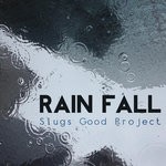 cover: Slugs Good Project - Rain Fall