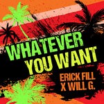 cover: Erick Fill X Will G. - Whatever You Want