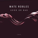 cover: Mate Robles - Good Or Bad