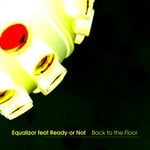 cover: Equalizor|Ready Or Not - Back To The Floor