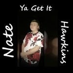 cover: Nate Hawkins - Ya Get It