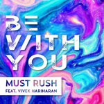 cover: Must Rush|Vivek Hariharan - Be With You