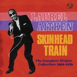 cover: Laurel Aitken|Various - Skinhead Train: The Complete Singles Collection 1969-1970