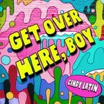 cover: Cindy Latin - Get Over Here, Boy