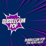 cover: Bubblegum Pop - One More Night