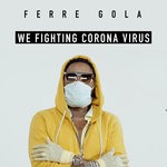 cover: Ferre Gola - We Fighting Corona Virus