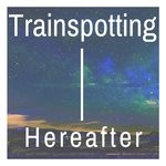 cover: Trainspotting - Hereafter