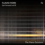 cover: Flavio Ferri - Fast Forward Vol 3 (The Piano Sessions)