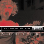 cover: The Crystal Method - You Know It's Hard