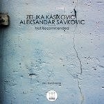 cover: Aleksandar Savkovic & Zeljka Kasikovic - Not Recommended