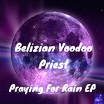 cover: Belizian Voodoo Priest - Praying For Rain EP