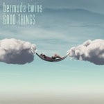 cover: Bermuda Twins - Good Things