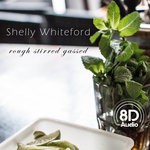 cover: Shelly Whiteford - Rough Stirred Gassed (8D Audio)