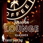 cover: Mocha Lounge Classics - Mocha Lounge Classics (Coffee Shop Jazz)