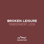 cover: Broken Leisure - Transparent Look