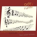 cover: Adry Runfly|Water Echoes - Change The Music (Hypnotic Dream) (Dance Version)