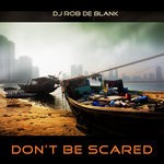 cover: Dj Rob De Blank - Don't Be Scared