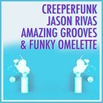 cover: Creeperfunk & Jason Rivas - Amazing Grooves & Funky Omelette