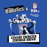 cover: The Ballistics & The Kbf - Edward Ebenezer Jeremiah Brown