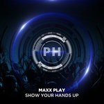 cover: Maxx Play - Show Your Hands Up