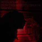 cover: Peter Wolff - From Darkness You Breathe (Rework)