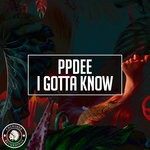 cover: Ppdee - I Gotta Know