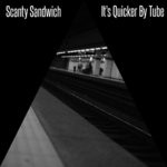 cover: Scanty Sandwich - It's Quicker By Tube