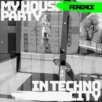 cover: Ference - My House Party/In Techno City