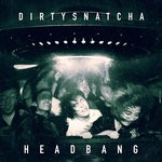 cover: DirtySnatcha - Head Bang