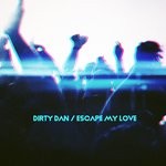 cover: Dirty Dan - Escape My Love