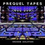 cover: Prequel Tapes - Machine Isolation