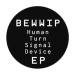 cover: Bewwip - Human Turn Signal Device EP