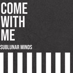 cover: Sublunar Minds - Come With Me