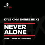 cover: Sheree Hicks|Kyle Kim - Never Alone (Kenny Carpenter Deep Mixes)