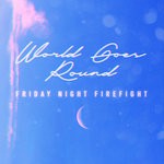 cover: Friday Night Firefight - World Goes Round