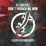 cover: Dj Sanchez - Don't Preach Me Now