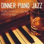 cover: Dinner Piano Jazz - Rustic American Jazz Bar Instrumentals