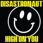 cover: Disastronaut - High On You