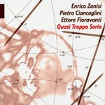 cover: Pietro Ciancaglini|Enrico Zanisi|Ettore Fioravanti - Quasi Troppo Serio