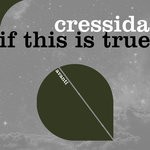 cover: Cressida - If This Is True