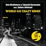 cover: James Johnson|Ken Nishimura|Takashi Kurosawa - World Go Crazy Remix